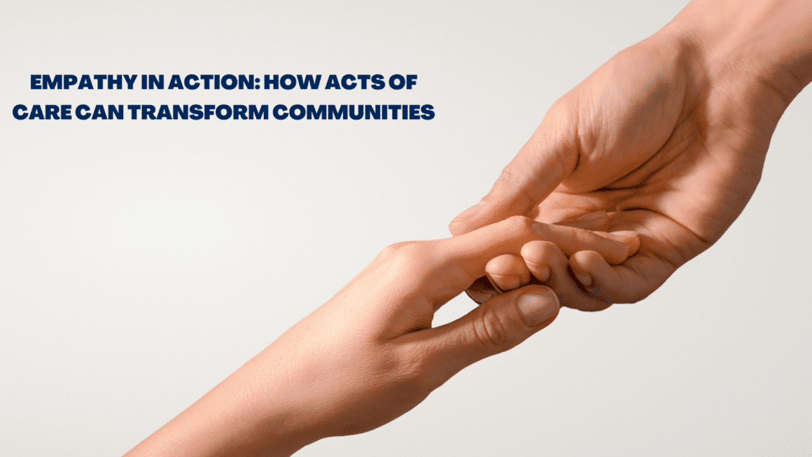 Empathy in Action: How Acts of Care Can Transform Communities