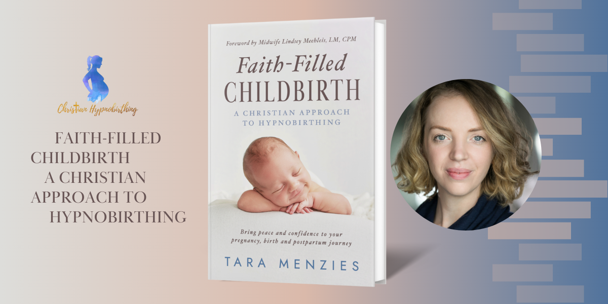 Faith-Filled Childbirth: A Christian Approach to Hypnobirthing